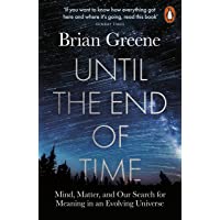 Until the End of Time: Mind- Matter- and Our Search for Meaning in an Evolving Universe